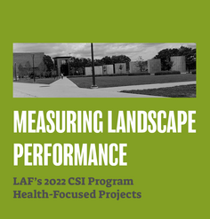 TEXT: "Measuring Landscape Performance: LAF's 2022 CSI Program, Health-Focused Projects"